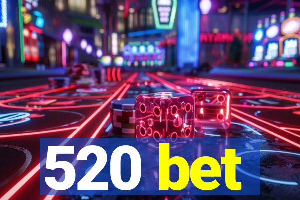 520 bet